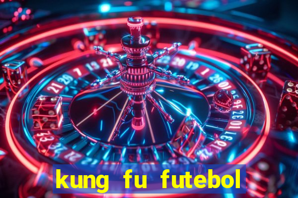 kung fu futebol clube online